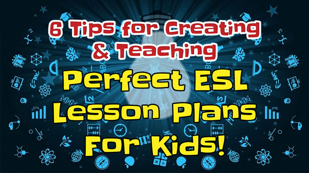 6 Tips for Creating Perfect ESL Lesson Plans for Kids