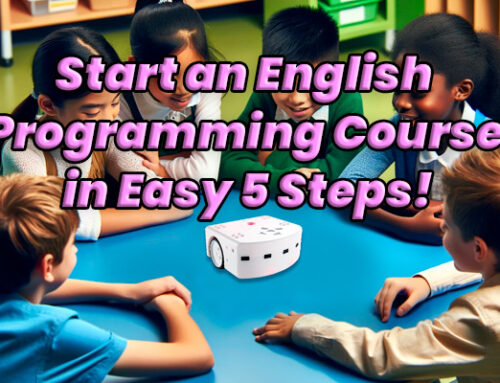 Launch a Successful STEAM + EFL/ESL Programming Course in 5 Easy Steps